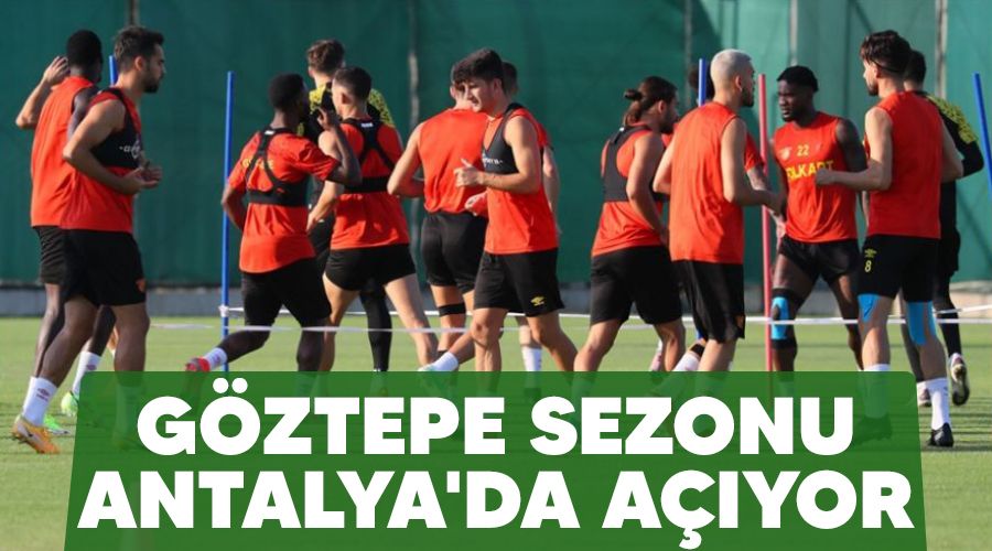 G�ztepe sezonu Antalya'da a��yor