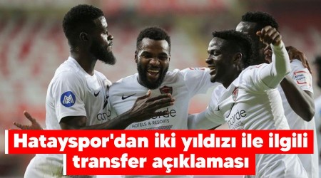 Hatayspor'dan iki yıldızı ile ilgili transfer açıklaması