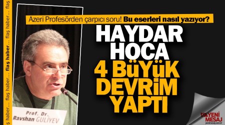 "Haydar Hoca 4 büyük devrim yaptı"