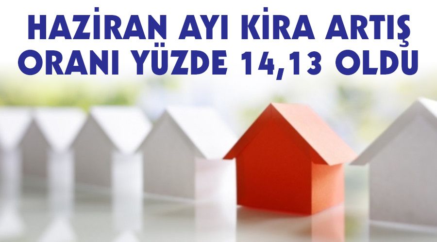 Haziran ay� kira art�� oran� y�zde 14,13 oldu