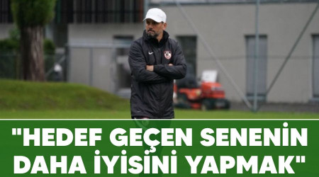 "Hedef, geen senenin daha iyisini yapmak"