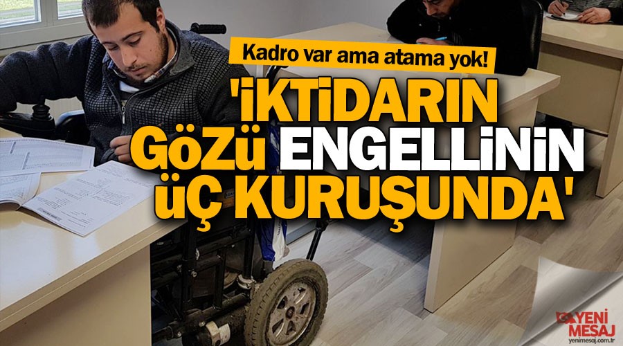 'İktidarının gözü engellinin üç kuruşunda'