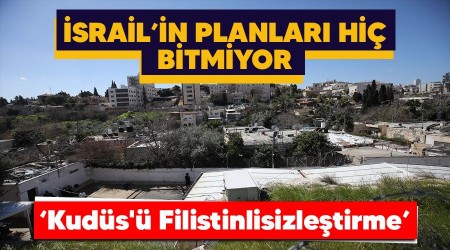 srail'in Kuds' Filistinlisizletirme planlar hi bitmiyor