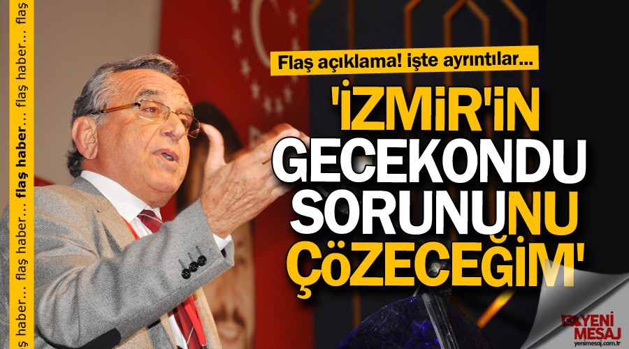 '�zmir'in gecekondu sorununu ��zece�im'