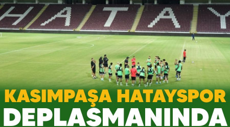 Kasımpaşa Hatayspor deplasmanında