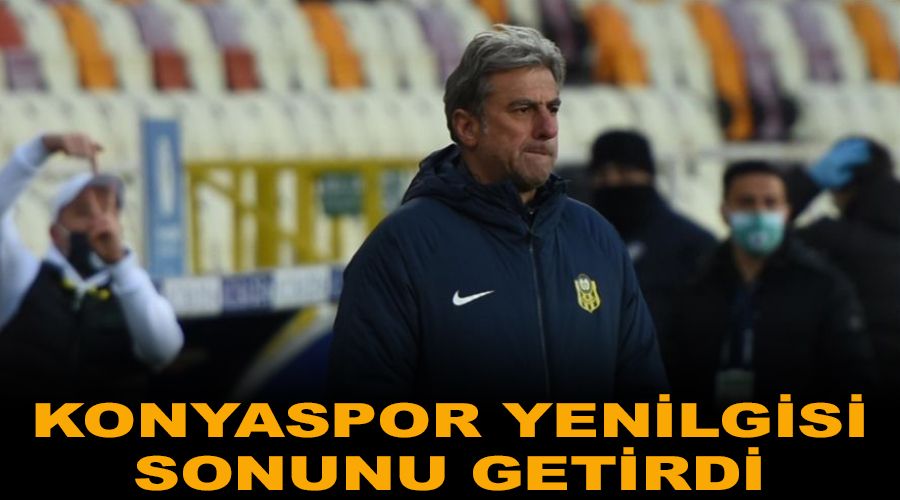 Konyaspor yenilgisi sonunu getirdi