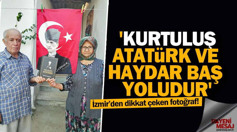 'Kurtuluş Atatürk ve Haydar Baş yoludur'
