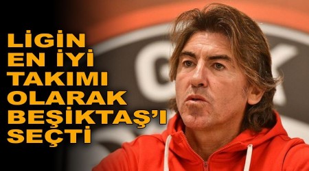 Ligin en iyi takımı olarak Beşiktaş'ı seçti