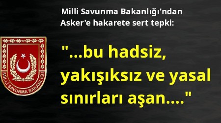 Milli Savunma Bakanlığından Asker'e hakarete sert tepki