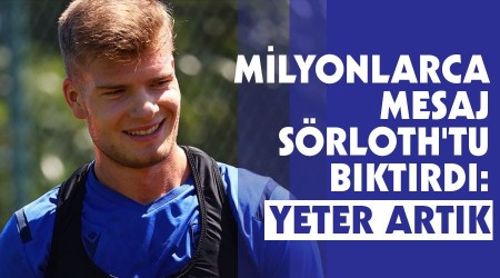 Milyonlarca mesaj Sörloth'tu bıktırdı: Yeter artık