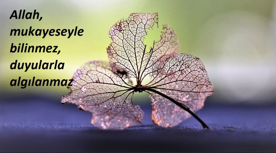 O, mukayeseyle bilinmez, duyularla algılanmaz
