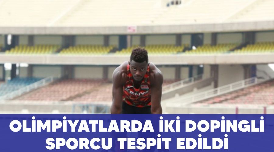 Olimpiyatlarda iki dopingli sporcu tespit edildi