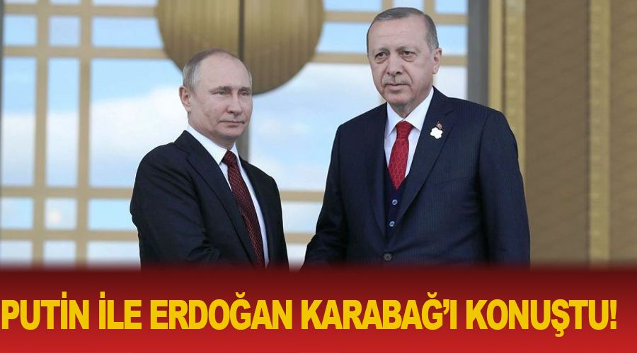 Putin ile Erdoğan Karabağ'ı konuştu
