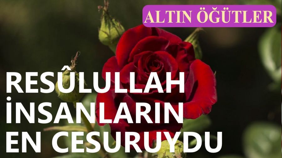 Resûlullah, insanların en cesuruydu
