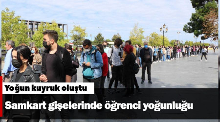 Samkart gişelerinde öğrenci yoğunluğu