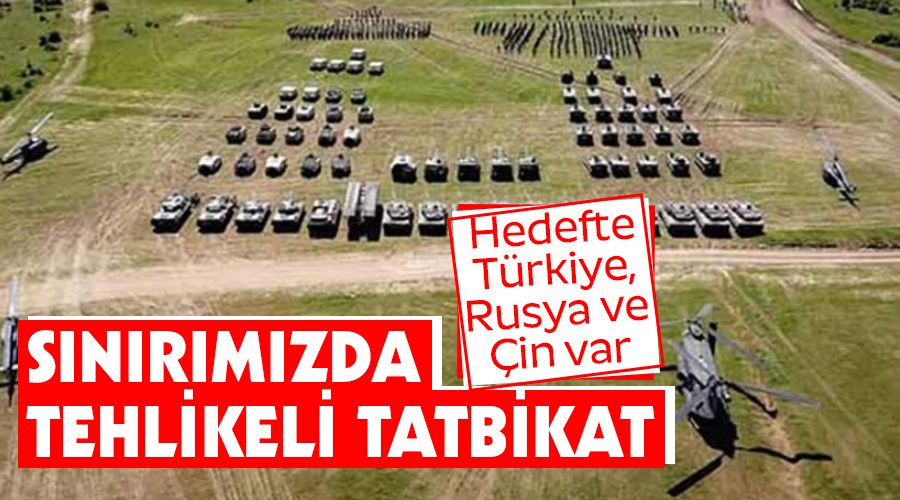 Sınırımızda tehlikeli tatbikat
