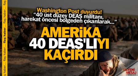 Skandal! ABD 40 DEAŞ'lıyı kaçırdı