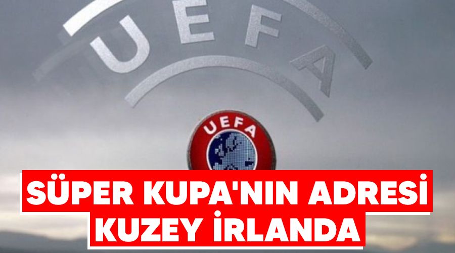 Süper Kupa'nın adresi Kuzey İrlanda