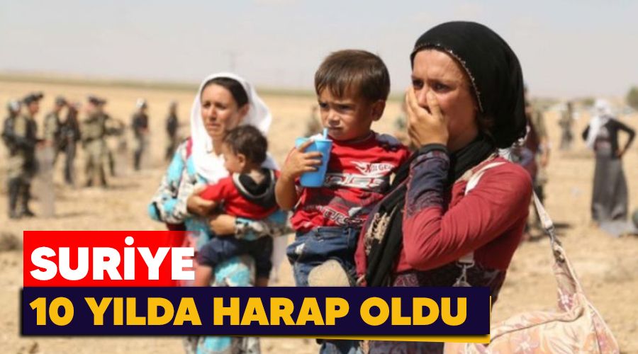  Suriye 10 y�lda harap oldu