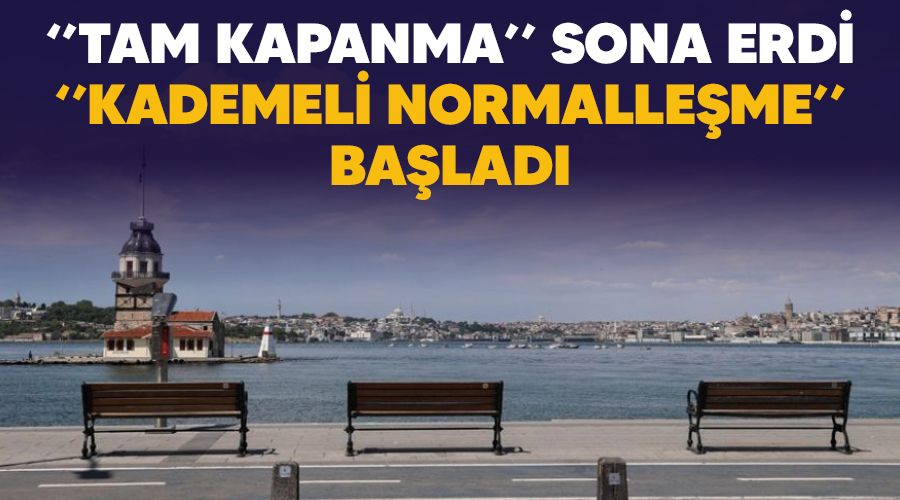  "Tam kapanma" sona erdi, "kademeli normalle�me" ba�lad�