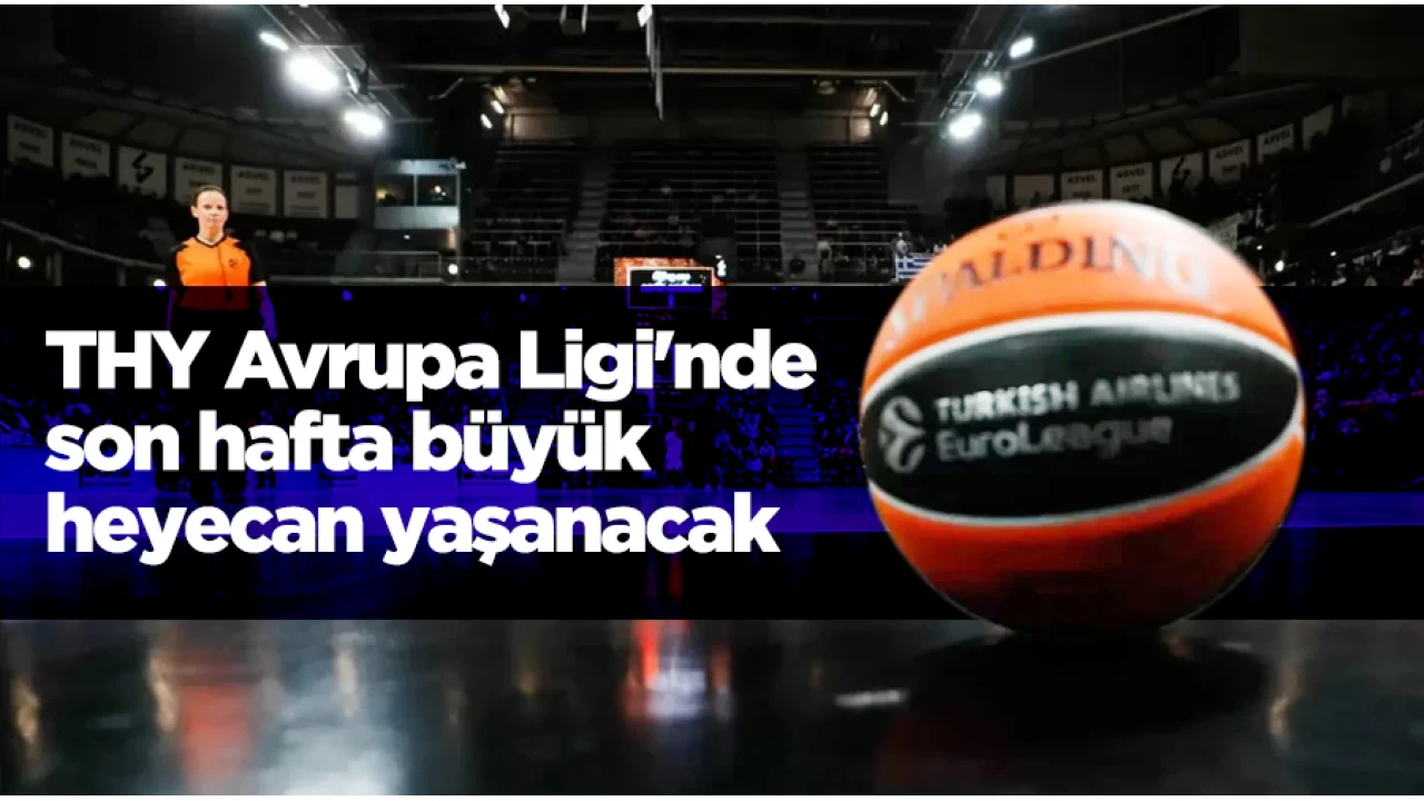THY Avrupa Ligi'nde son hafta büyük heyecan yaşanacak