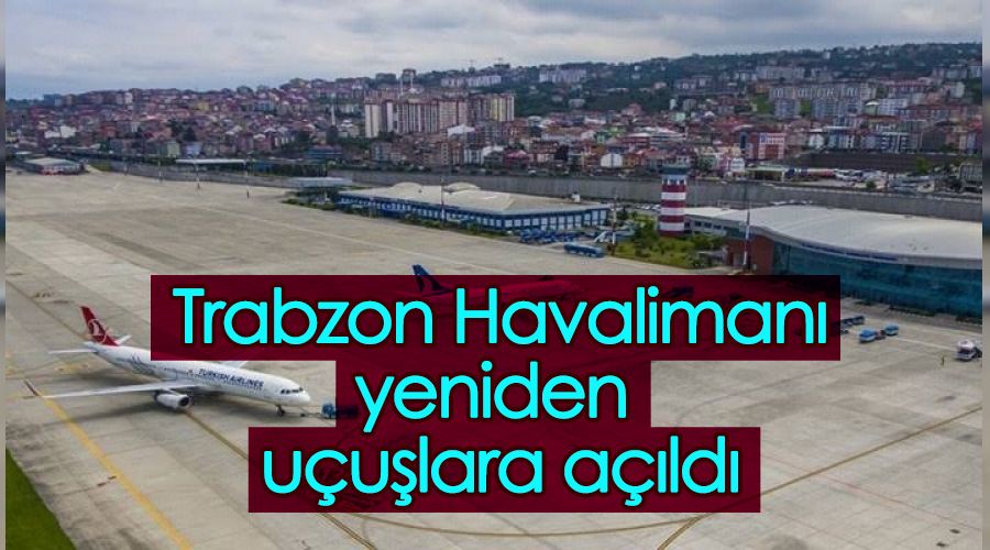 Trabzon Havalimanı yeniden uçuşlara açıldı