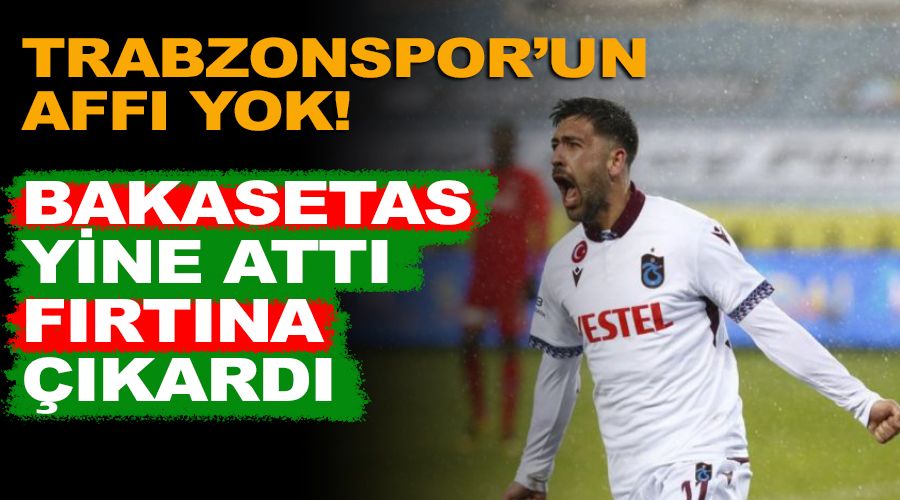 Trabzonspor'un affı yok! Bakasetes fırtına çıkardı