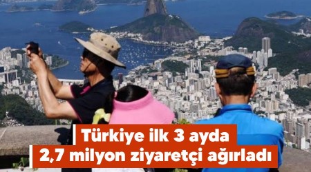 Türkiye ilk 3 ayda 2,7 milyon ziyaretçi ağırladı