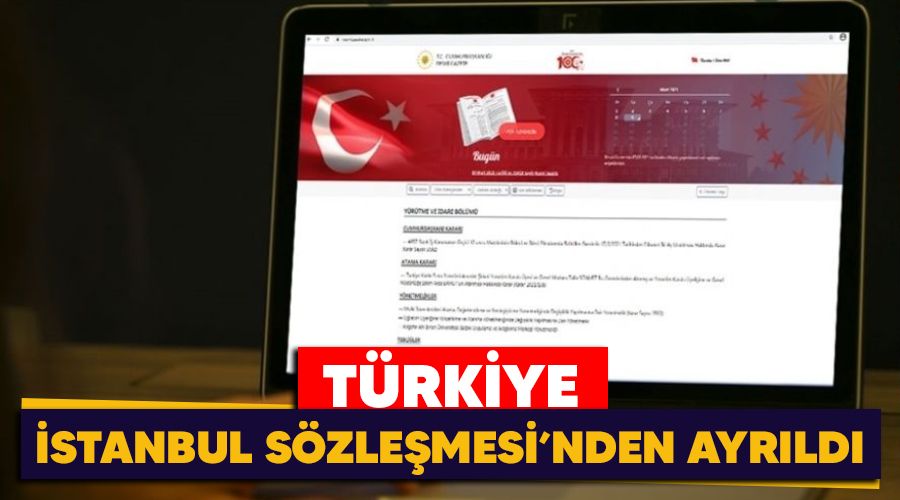 Türkiye, İstanbul Sözleşmesi'nden ayrıldı