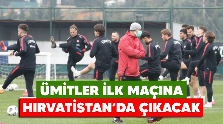 Ümitler ilk maçına Hırvatistan'da çıkıyor