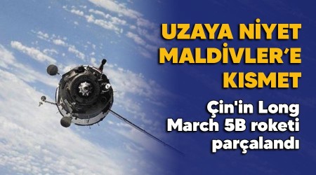 Uzaya niyet Maldivler'e kısmet, Çin'in Long March 5B roketi parçalandı