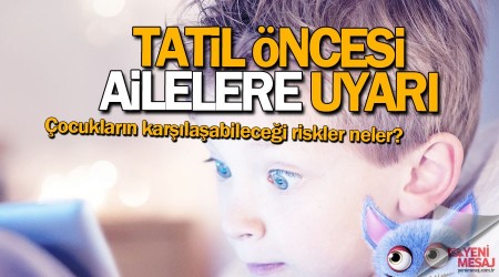 Yarıyıl tatili öncesi ailelere uyarı