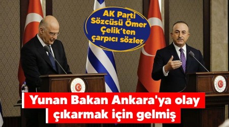 Yunan Bakan Ankara'ya olay çıkarmak için gelmiş