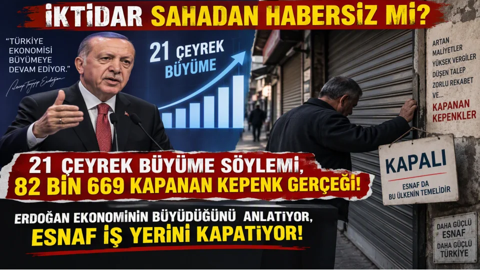 21 çeyrek büyüme söylemi, 82 bin 669 kapanan kepenk gerçeği!