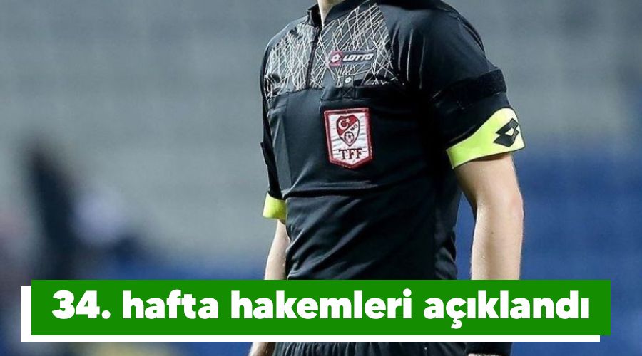 34. hafta hakemleri açıklandı