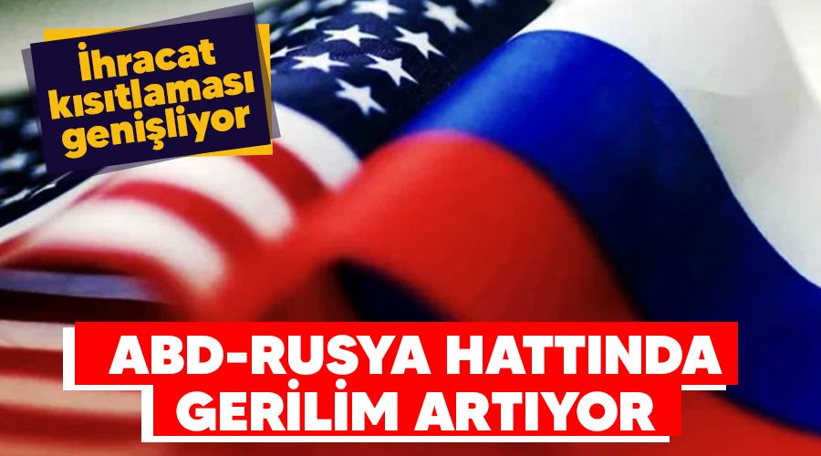 ABD-Rusya hatt�nda gerilim art�yor, ihracat k�s�tlamas� geni�liyor