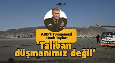 ABD'li Tümgeneral Hank Taylor: 'Taliban düşmanımız değil'