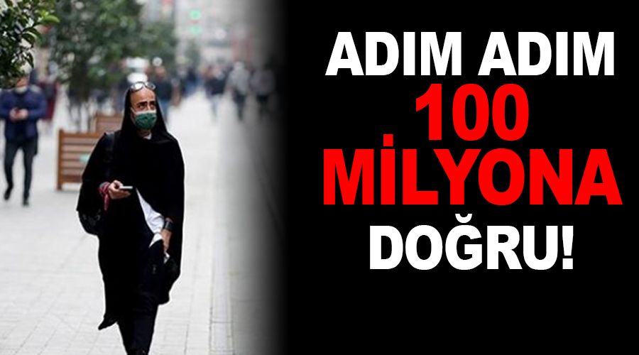 Adım adım 100 milyona doğru