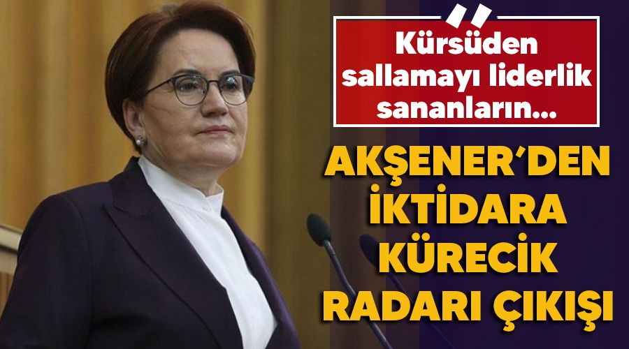 Akşener'den iktidara Kürecik Radarı çıkışı