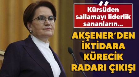 Akşener'den iktidara Kürecik Radarı çıkışı