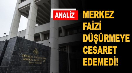    ANALZ - Merkez faizi drmeye cesaret edemedi