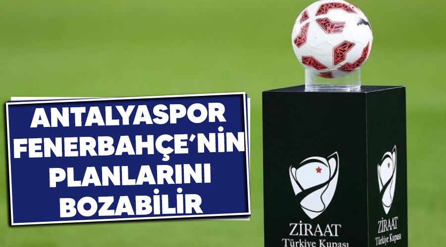 Antalyaspor Fenerbah�e'nin planlar�n� bozabilir