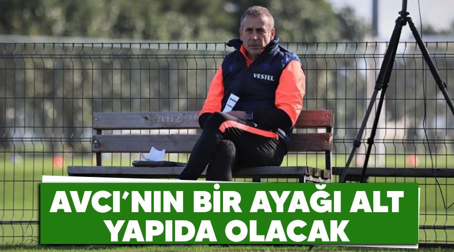 Avcı'nın bir ayağı alt yapıda olacak