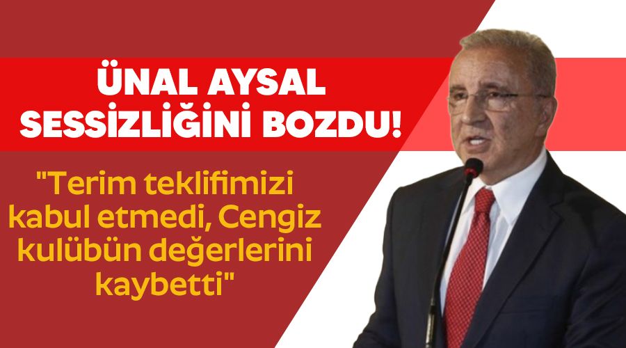 Aysal sessizli�ini bozdu! "Terim teklifimizi kabul etmedi, Cengiz kul�b�n de�erlerini kaybetti"