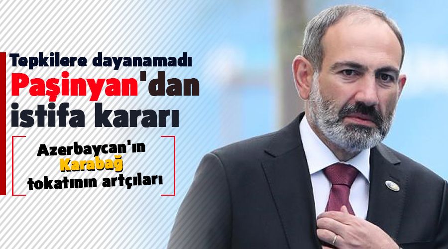 Azerbaycan'ın Karabağ tokatının artçıları, Paşinyan'dan istifa kararı