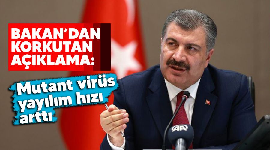 Bakan'dan korkutan a��klama: Mutant vir�s�n yay�l�m h�z� artt�