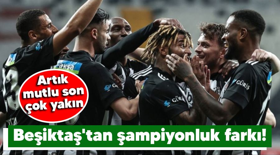 Be�ikta�'tan �ampiyonluk fark�! Art�k mutlu son �ok yak�n 