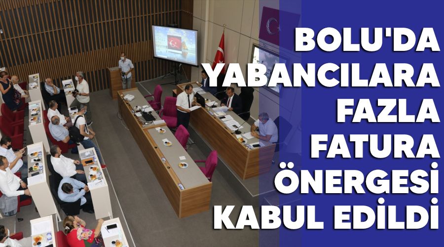 Bolu'da yabancılara fazla fatura önergesi kabul edildi