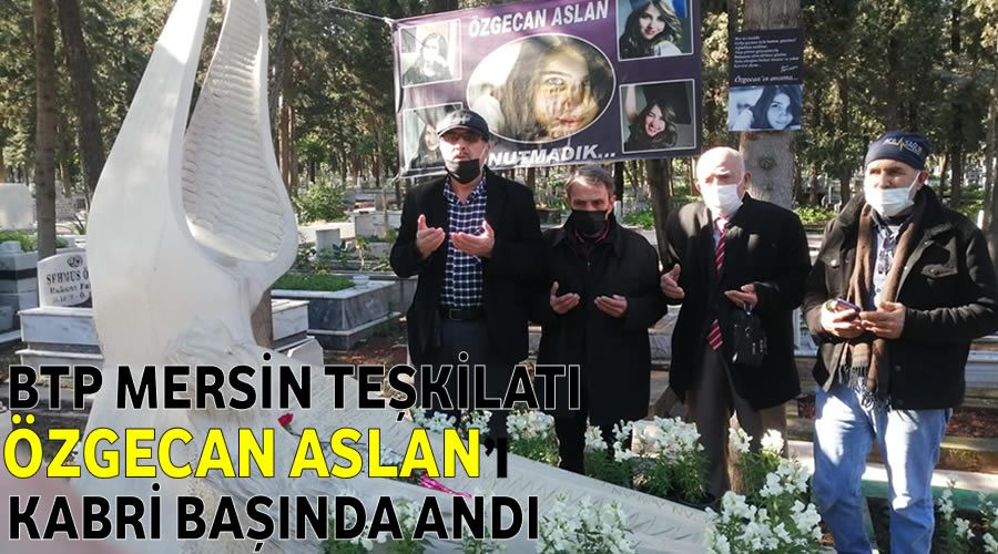 BTP Mersin Teşkilatı Özgecan’ı kabri başında andı