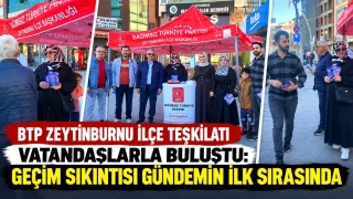BTP Zeytinburnu İlçe Teşkilatı vatandaşlarla buluştu: Geçim sıkıntısı gündemin ilk sırasında